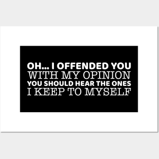 Oh.. I Offended You With My Opinion Posters and Art